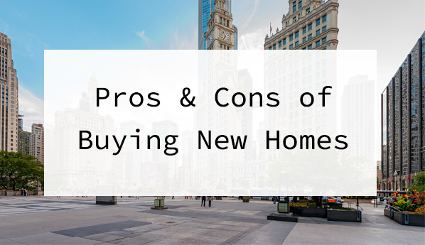 Pros & Cons Of Buying Homes New - Choice Mortgage Group